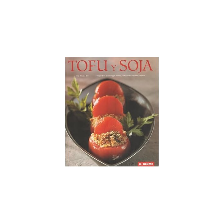 TOFU Y SOJA. TODAS LAS RECETAS DE ESTE LIBRO SON SIN GLUTEN Y SIN LECHE DE VACA.